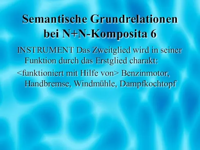 Semantische Grundrelationen bei N+N-Komposita 6 INSTRUMENT Das Zweitglied wird in seiner