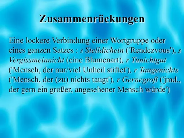 Zusammenrückungen Eine lockere Verbindung einer Wortgruppe oder eines ganzen Satzes :