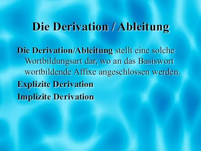 Die Derivation / Ableitung Die Derivation/Ableitung stellt eine solche Wortbildungsart dar,