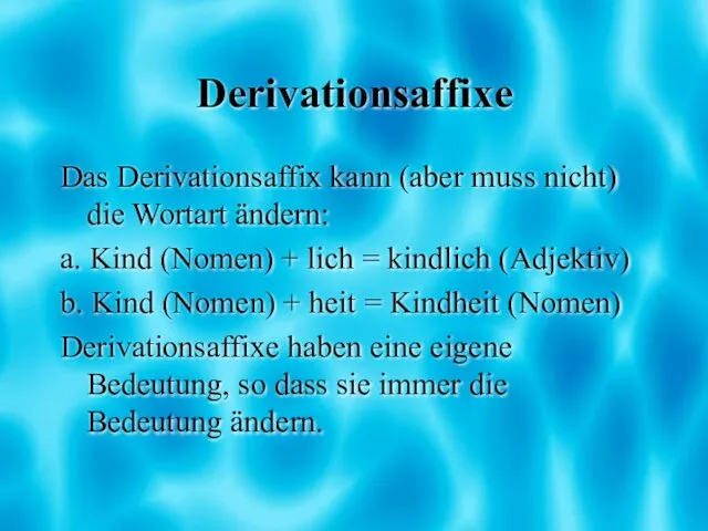 Derivationsaffixe Das Derivationsaffix kann (aber muss nicht) die Wortart ändern: a.