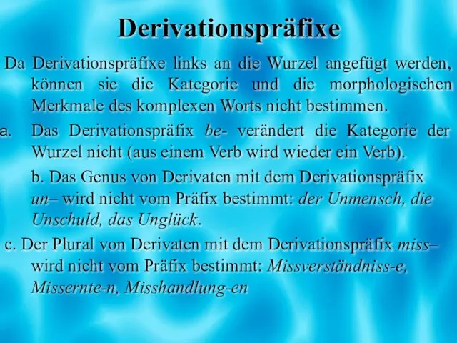 Derivationspräfixe Da Derivationspräfixe links an die Wurzel angefügt werden, können sie