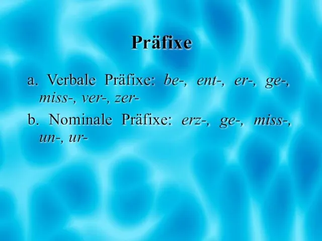 Präfixe a. Verbale Präfixe: be-, ent-, er-, ge-, miss-, ver-, zer-