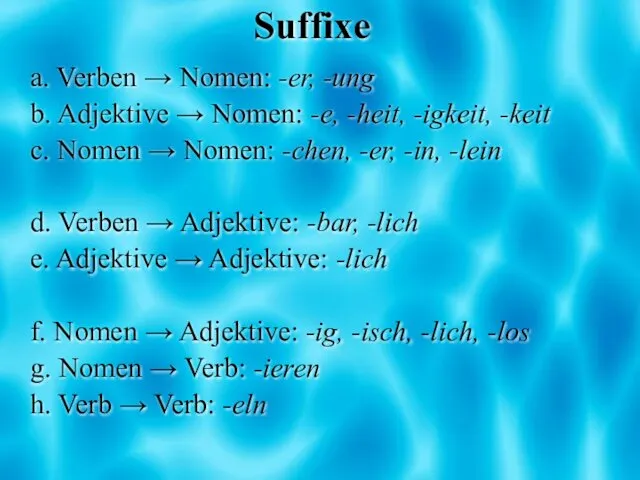 Suffixe a. Verben → Nomen: -er, -ung b. Adjektive → Nomen: