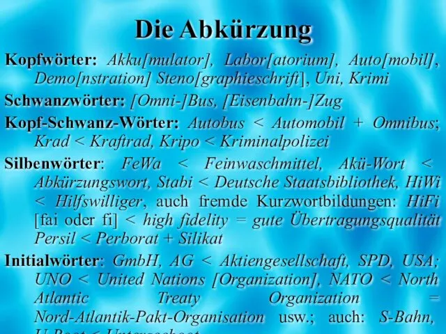 Die Abkürzung Kopfwörter: Akku[mulator], Labor[atorium], Auto[mobil], Demo[nstration] Steno[graphieschrift], Uni, Krimi Schwanzwörter: