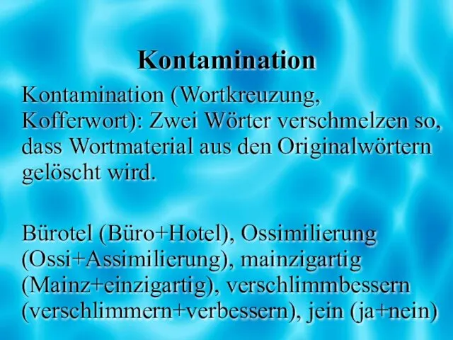 Kontamination Kontamination (Wortkreuzung, Kofferwort): Zwei Wörter verschmelzen so, dass Wortmaterial aus