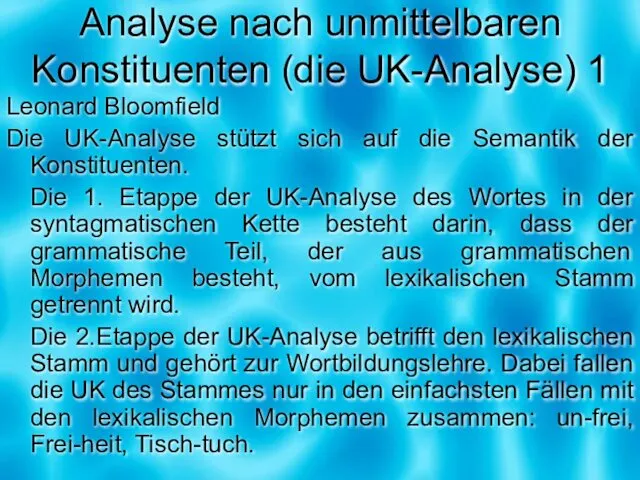 Analyse nach unmittelbaren Konstituenten (die UK-Analyse) 1 Leonard Bloomfield Die UK-Analyse