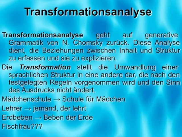 Transformationsanalyse Transformationsanalyse geht auf generative Grammatik von N. Chomsky zurück. Diese