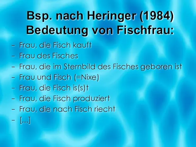 Bsp. nach Heringer (1984) Bedeutung von Fischfrau: Frau, die Fisch kauft