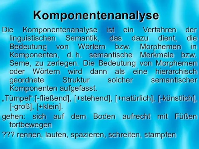 Komponentenanalyse Die Komponentenanalyse ist ein Verfahren der linguistischen Semantik, das dazu