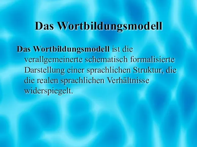 Das Wortbildungsmodell Das Wortbildungsmodell ist die verallgemeinerte schematisch formalisierte Darstellung einer