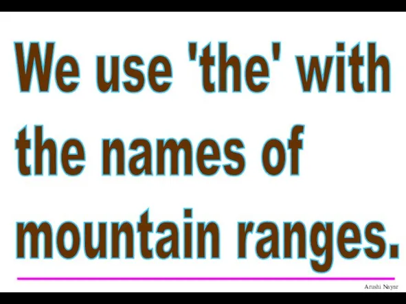 We use 'the' with the names of mountain ranges.
