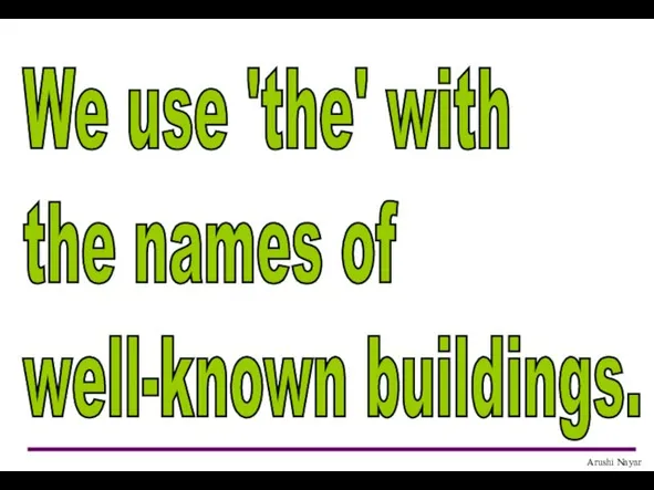 We use 'the' with the names of well-known buildings.