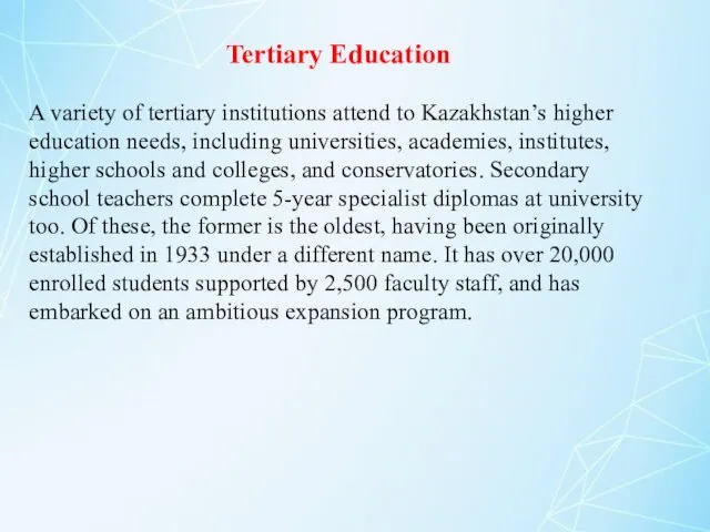 Tertiary Education A variety of tertiary institutions attend to Kazakhstan’s higher