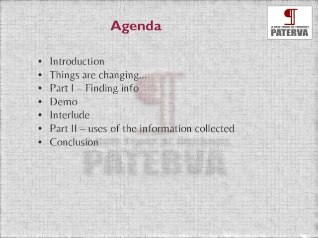 Agenda Introduction Things are changing... Part I – Finding info Demo