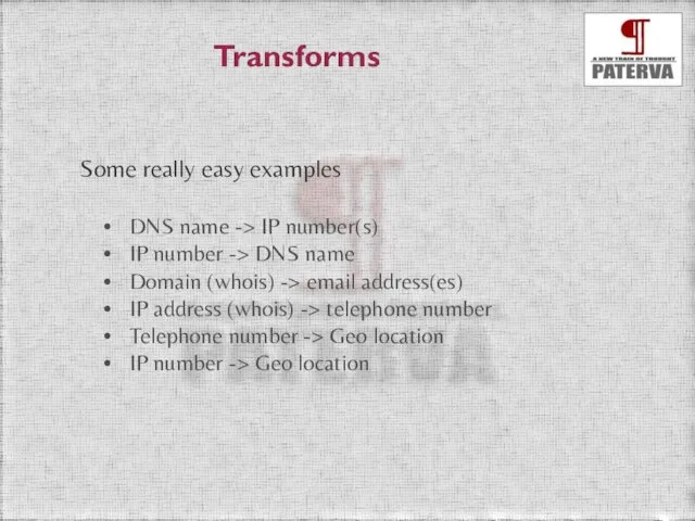 Transforms Some really easy examples DNS name -> IP number(s) IP