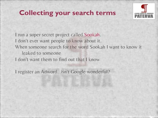 Collecting your search terms I run a super secret project called