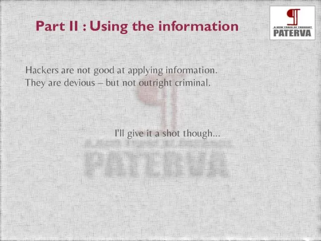 Part II : Using the information Hackers are not good at
