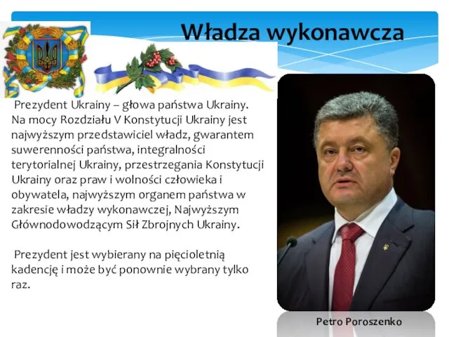 Władza wykonawcza Prezydent Ukrainy – głowa państwa Ukrainy. Na mocy Rozdziału