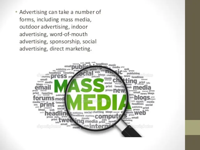 Advertising can take a number of forms, including mass media, outdoor