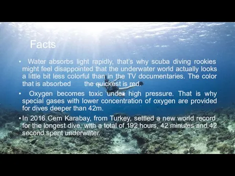 Facts Water absorbs light rapidly, that’s why scuba diving rookies might