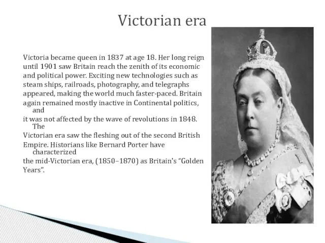 Victoria became queen in 1837 at age 18. Her long reign