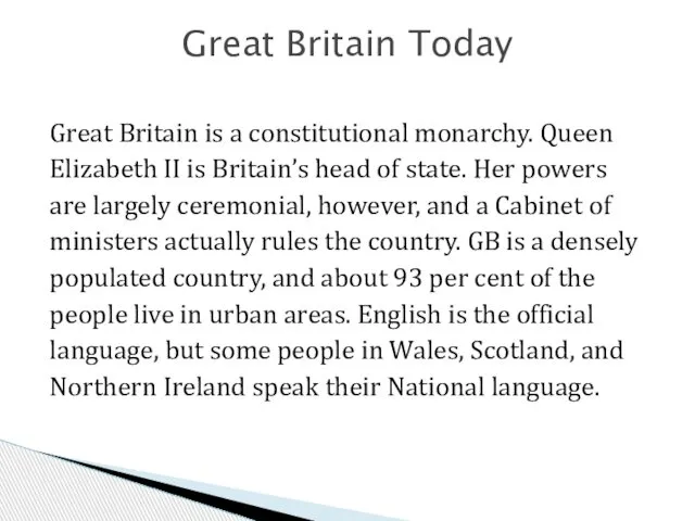 Great Britain is a constitutional monarchy. Queen Elizabeth II is Bri­tain’s