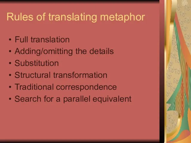 Rules of translating metaphor Full translation Adding/omitting the details Substitution Structural