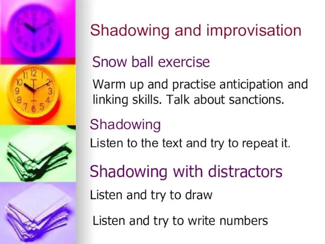 Shadowing and improvisation Shadowing Listen to the text and try to