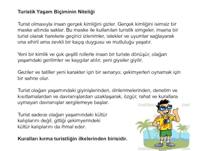 Turistik Yaşam Biçiminin Niteliği Turist olmasıyla insan gerçek kimliğini gizler. Gerçek