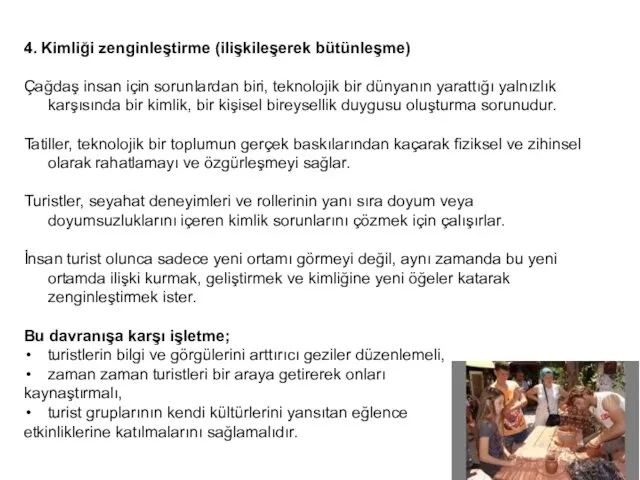 4. Kimliği zenginleştirme (ilişkileşerek bütünleşme) Çağdaş insan için sorunlardan biri, teknolojik