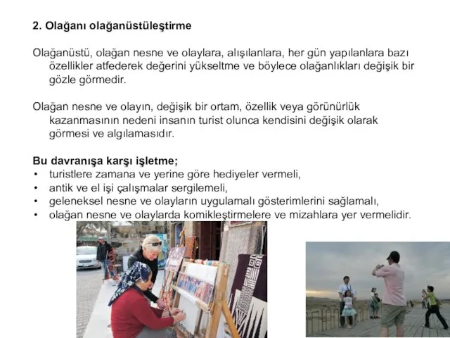 2. Olağanı olağanüstüleştirme Olağanüstü, olağan nesne ve olaylara, alışılanlara, her gün