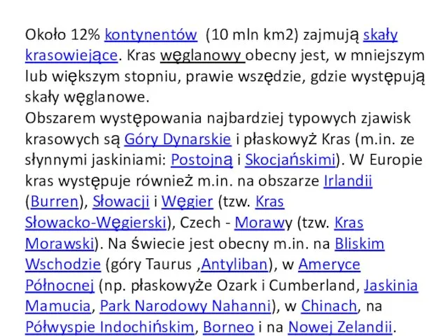 Około 12% kontynentów (10 mln km2) zajmują skały krasowiejące. Kras węglanowy