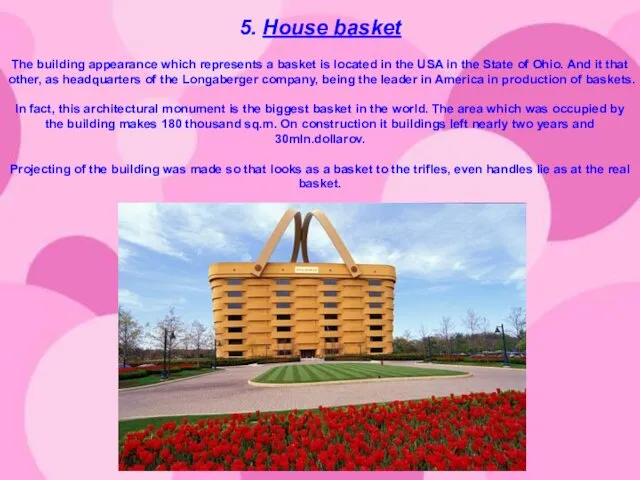 5. House basket The building appearance which represents a basket is