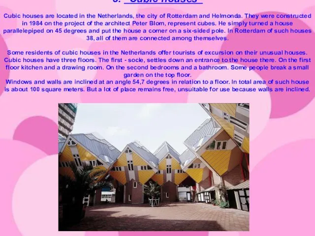 3. "Cubic houses" Cubic houses are located in the Netherlands, the