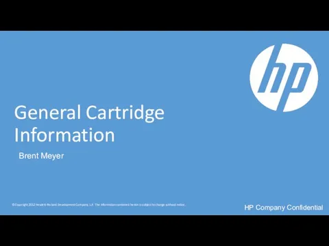 General Cartridge Information Brent Meyer HP Company Confidential