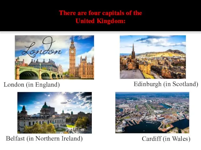 There are four capitals of the United Kingdom: London (in England)