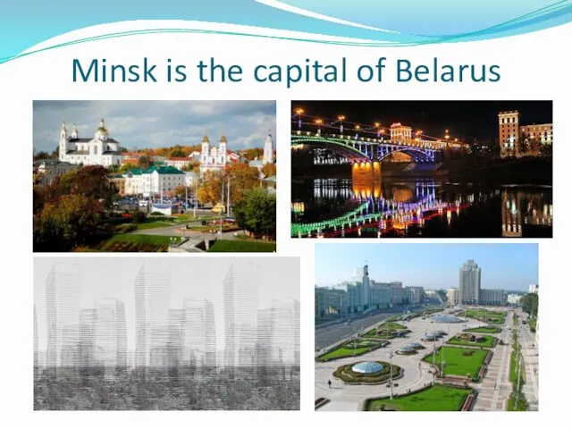 Minsk is the capital of Belarus