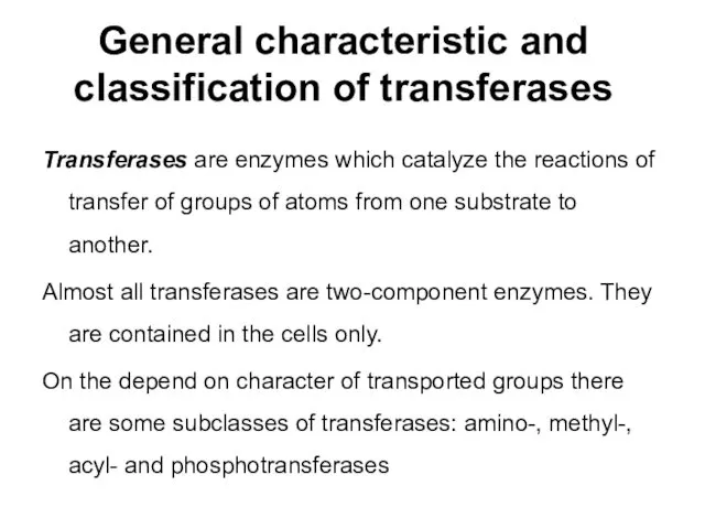 General characteristic and classification of transferases Transferases are enzymes which catalyze
