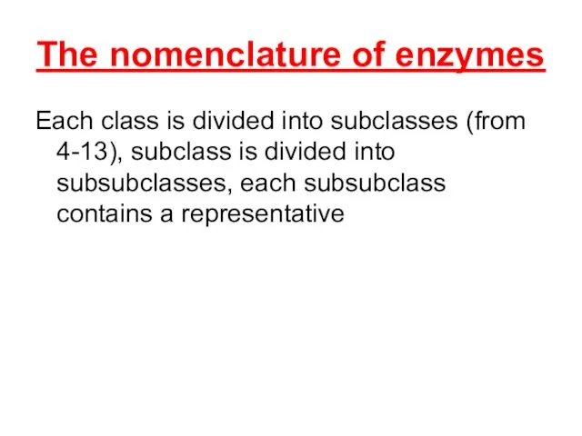 The nomenclature of enzymes Each class is divided into subclasses (from