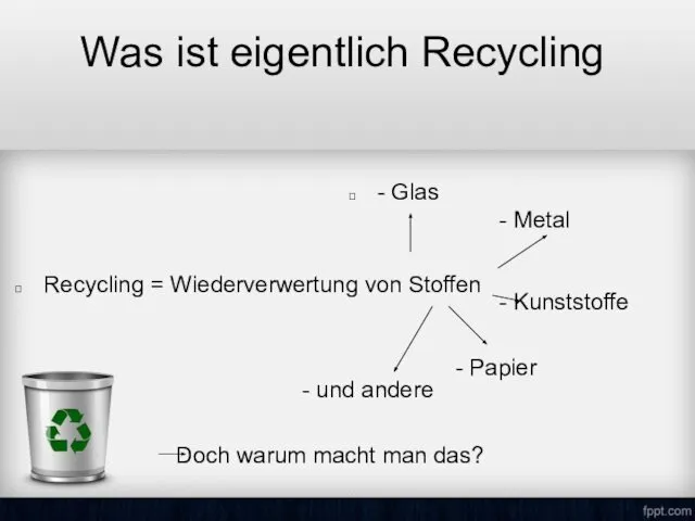 Recycling = Wiederverwertung von Stoffen Was ist eigentlich Recycling - Glas