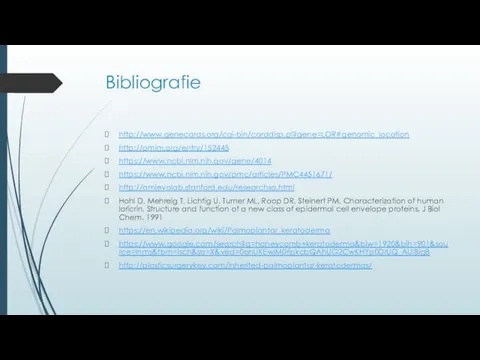 Bibliografie http://www.genecards.org/cgi-bin/carddisp.pl?gene=LOR#genomic_location http://omim.org/entry/152445 https://www.ncbi.nlm.nih.gov/gene/4014 https://www.ncbi.nlm.nih.gov/pmc/articles/PMC4451671/ http://amievalab.stanford.edu/researchsa.html Hohl D, Mehrelg T, Lichtig