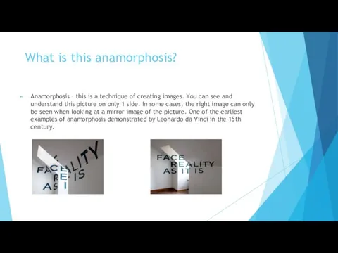 What is this anamorphosis? Anamorphosis – this is a technique of