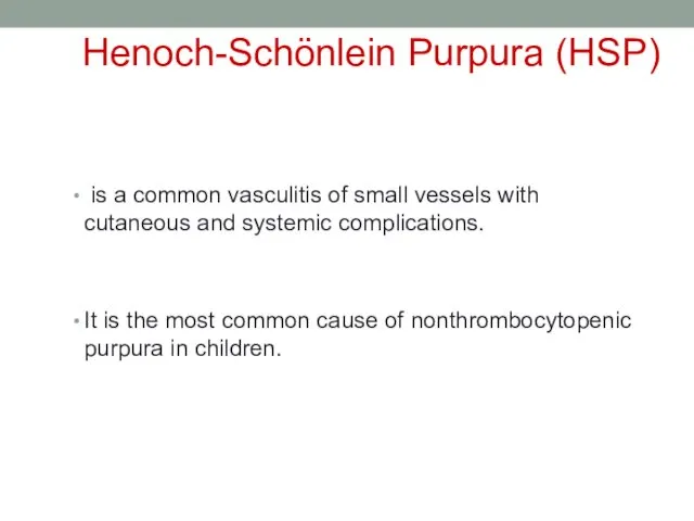 Henoch-Schönlein Purpura (HSP) is a common vasculitis of small vessels with