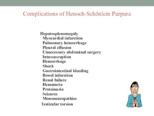 Complications of Henoch-Schönlein Purpura Hepatosplenomegaly Myocardial infarction Pulmonary hemorrhage Pleural effusion