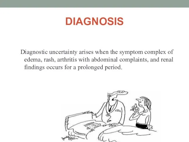 DIAGNOSIS Diagnostic uncertainty arises when the symptom complex of edema, rash,