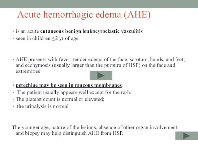 Acute hemorrhagic edema (AHE) is an acute cutaneous benign leukocytoclastic vasculitis