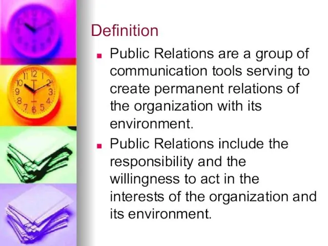 Definition Public Relations are a group of communication tools serving to