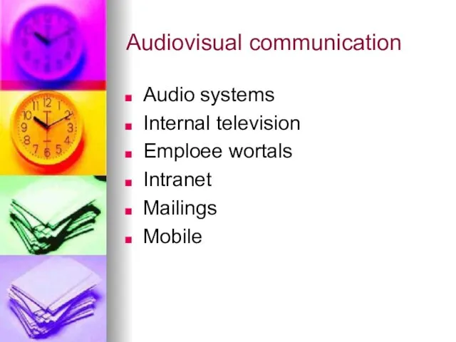 Audiovisual communication Audio systems Internal television Emploee wortals Intranet Mailings Mobile