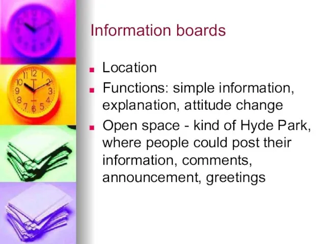 Information boards Location Functions: simple information, explanation, attitude change Open space