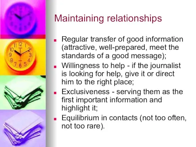 Maintaining relationships Regular transfer of good information (attractive, well-prepared, meet the